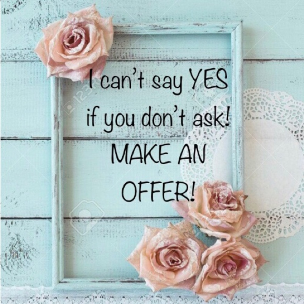 Don’t hesitate to make an offer!